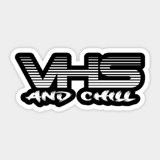 VHS AND CHILL Sticker